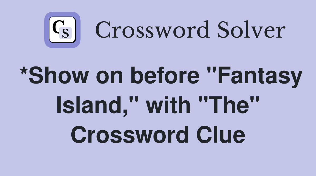 *Show on before "Fantasy Island," with "The" Crossword Clue