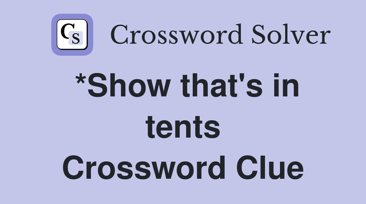 *Show that's in tents Crossword Clue