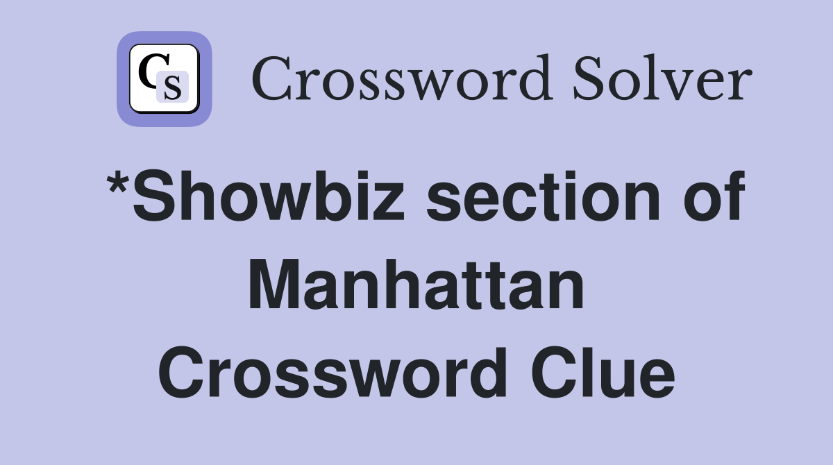 *Showbiz section of Manhattan Crossword Clue