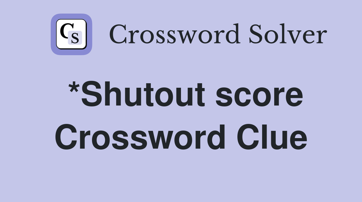*Shutout score Crossword Clue