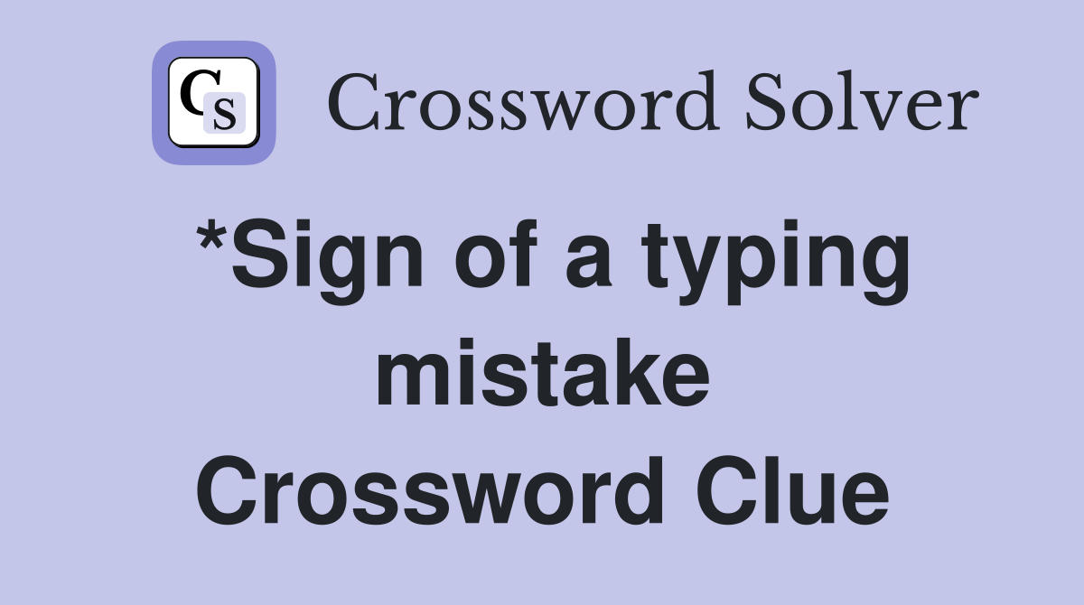 *Sign of a typing mistake Crossword Clue