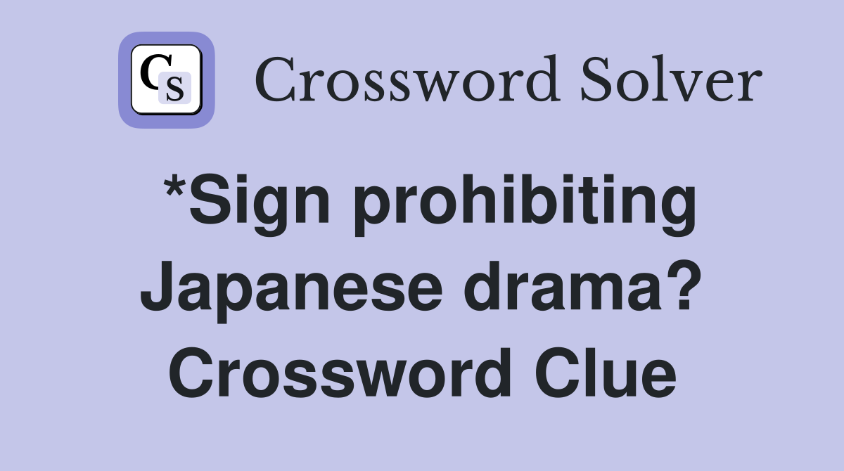 *Sign prohibiting Japanese drama? Crossword Clue