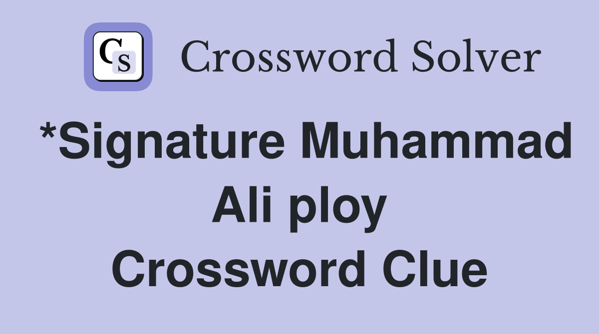 *Signature Muhammad Ali ploy Crossword Clue