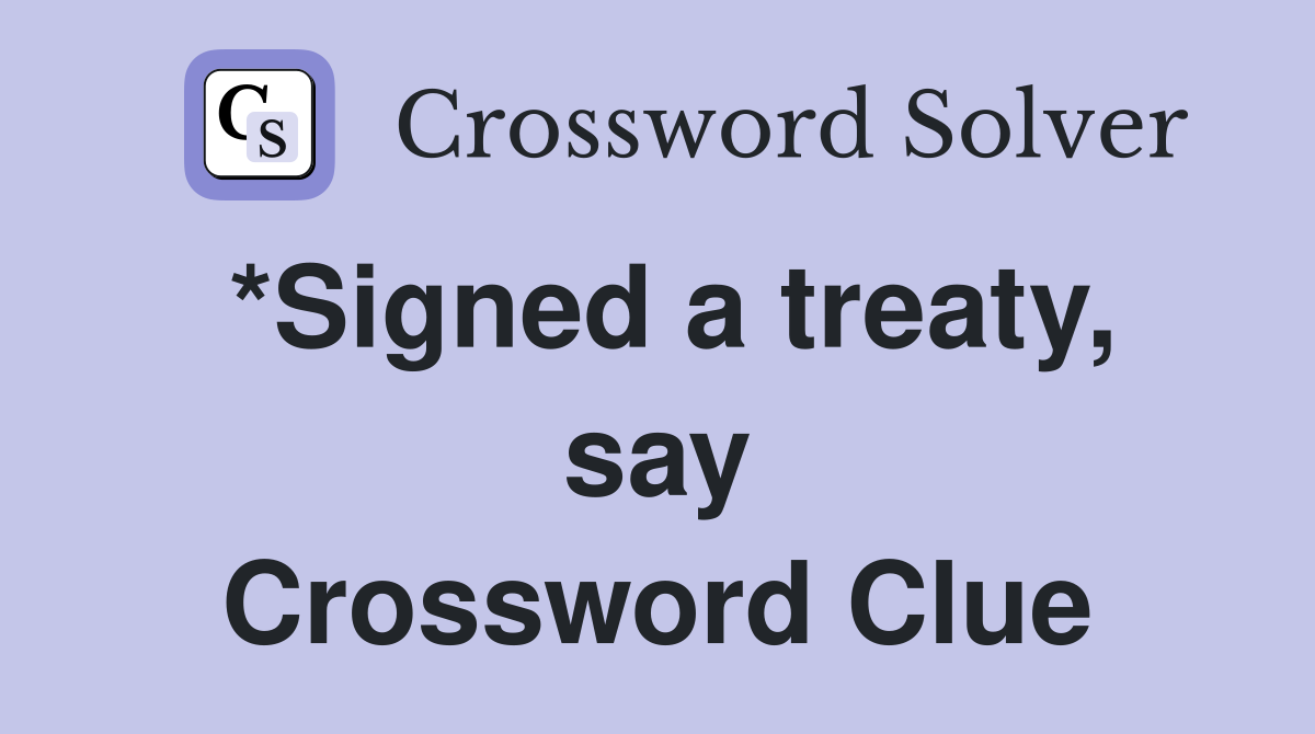 *Signed a treaty, say Crossword Clue
