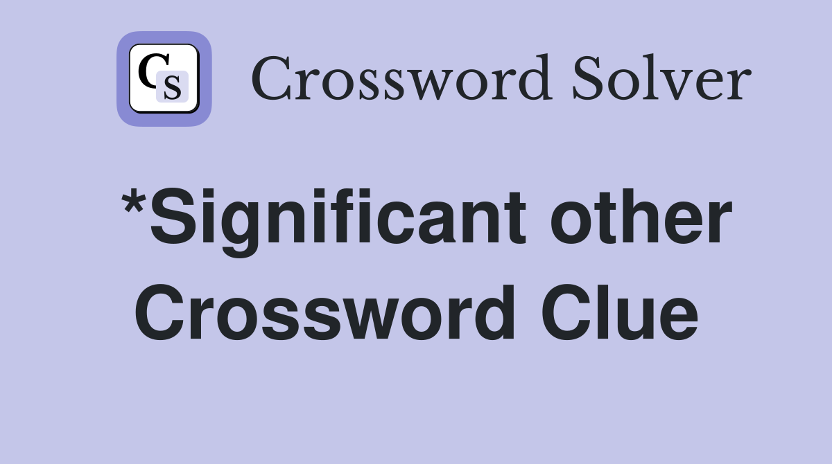 *Significant other Crossword Clue