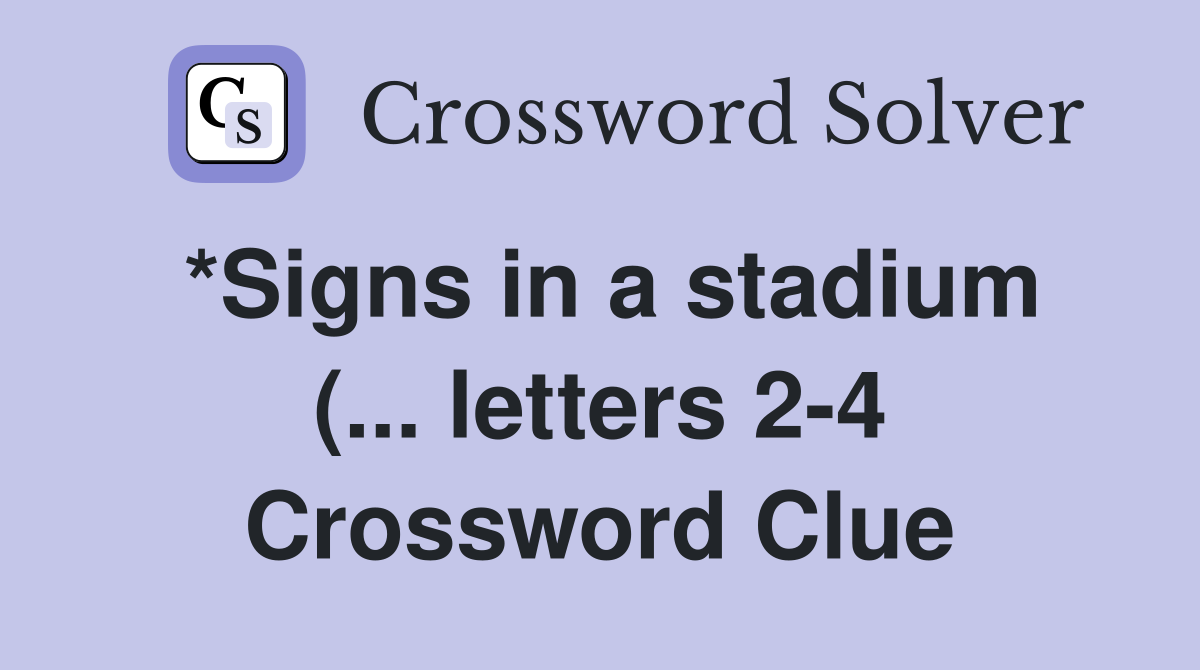 *Signs in a stadium ( letters 2 4) Crossword Clue Answers *Signs in a stadium ( letters 2 4) Crossword Clue Answers