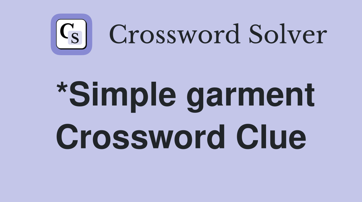 *Simple garment Crossword Clue