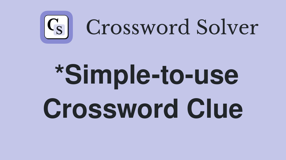 *Simple-to-use Crossword Clue