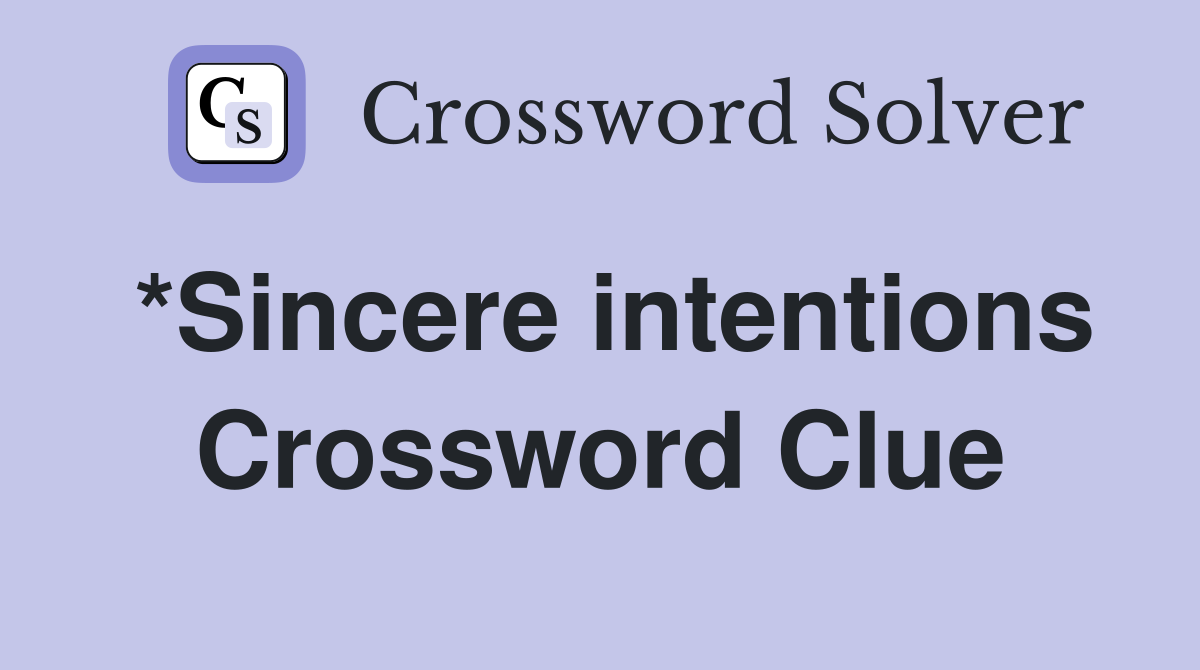 *Sincere intentions Crossword Clue