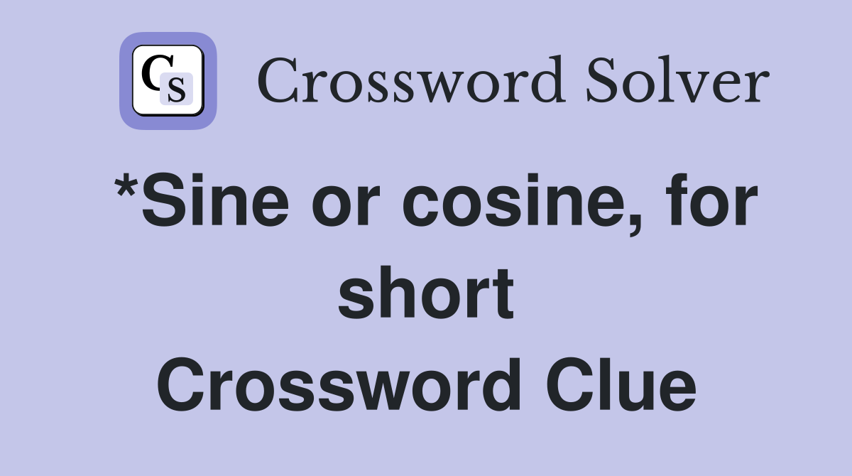 *Sine or cosine, for short Crossword Clue