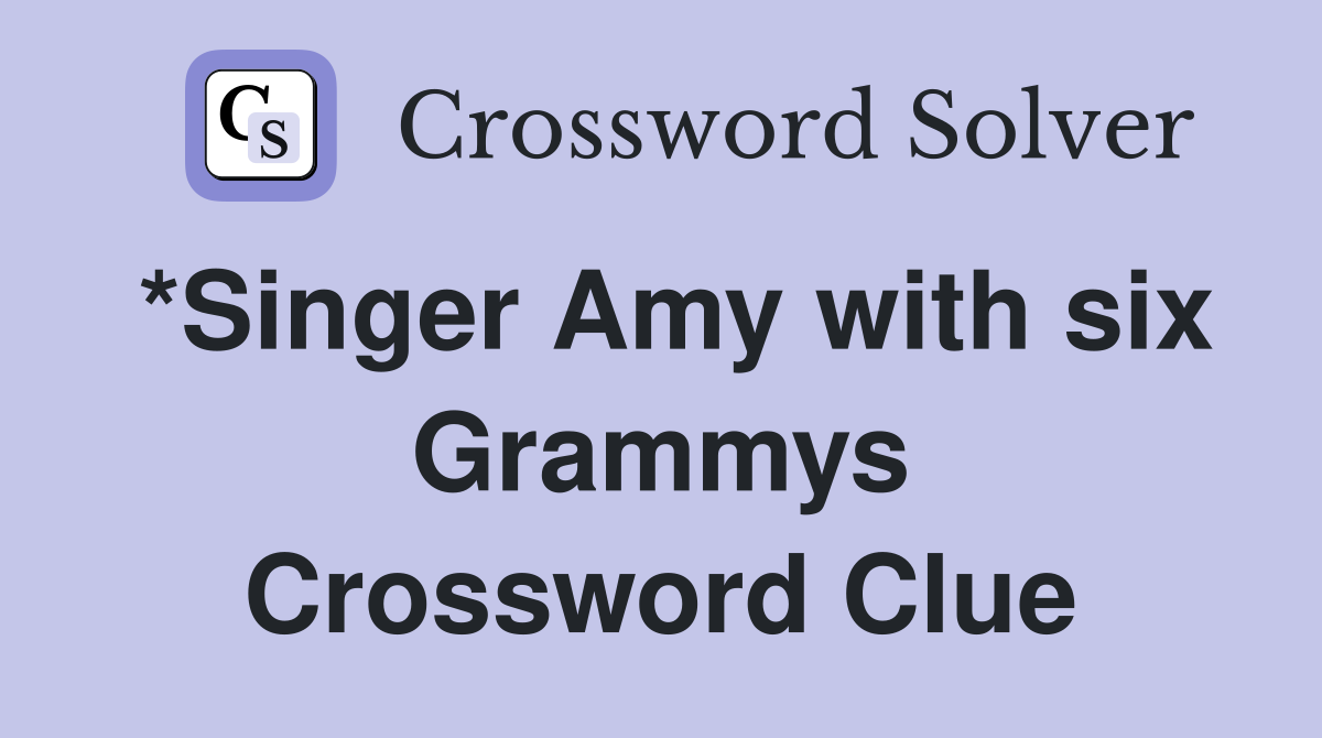 *Singer Amy with six Grammys Crossword Clue