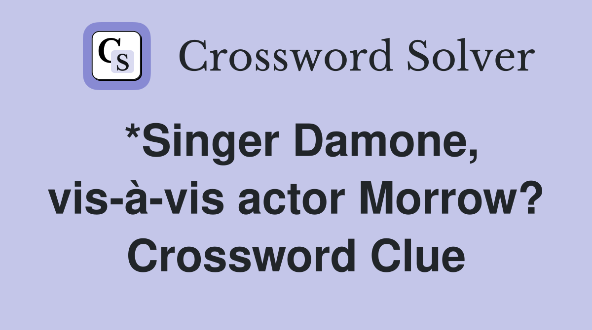 *Singer Damone, vis-à-vis actor Morrow? Crossword Clue