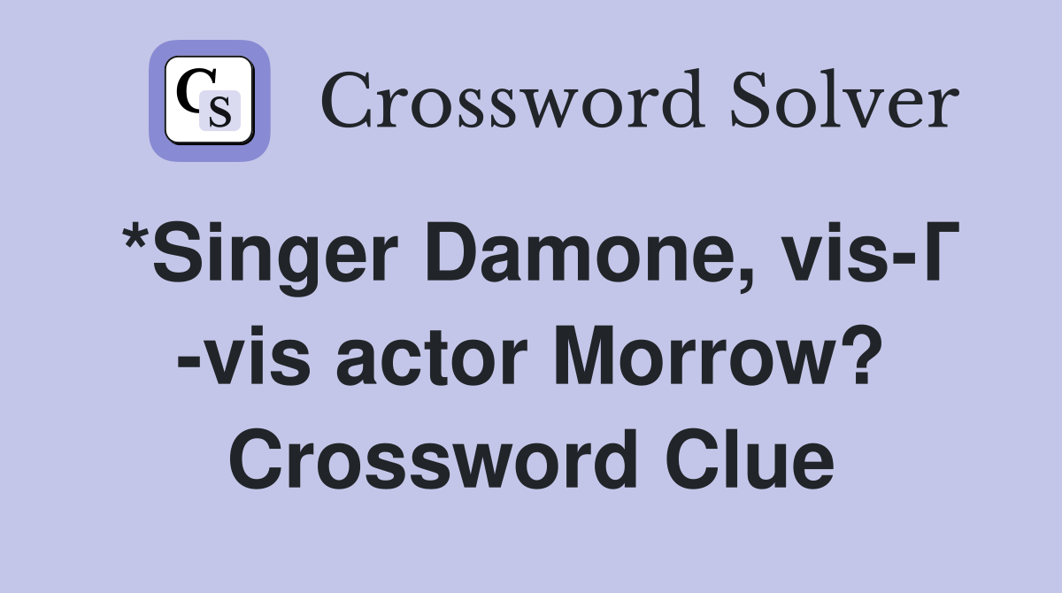*Singer Damone, vis-Г -vis actor Morrow? Crossword Clue