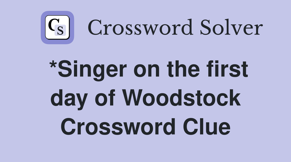 *Singer on the first day of Woodstock Crossword Clue