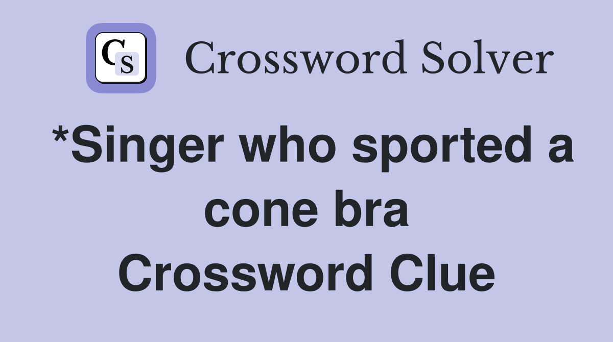 *Singer who sported a cone bra Crossword Clue