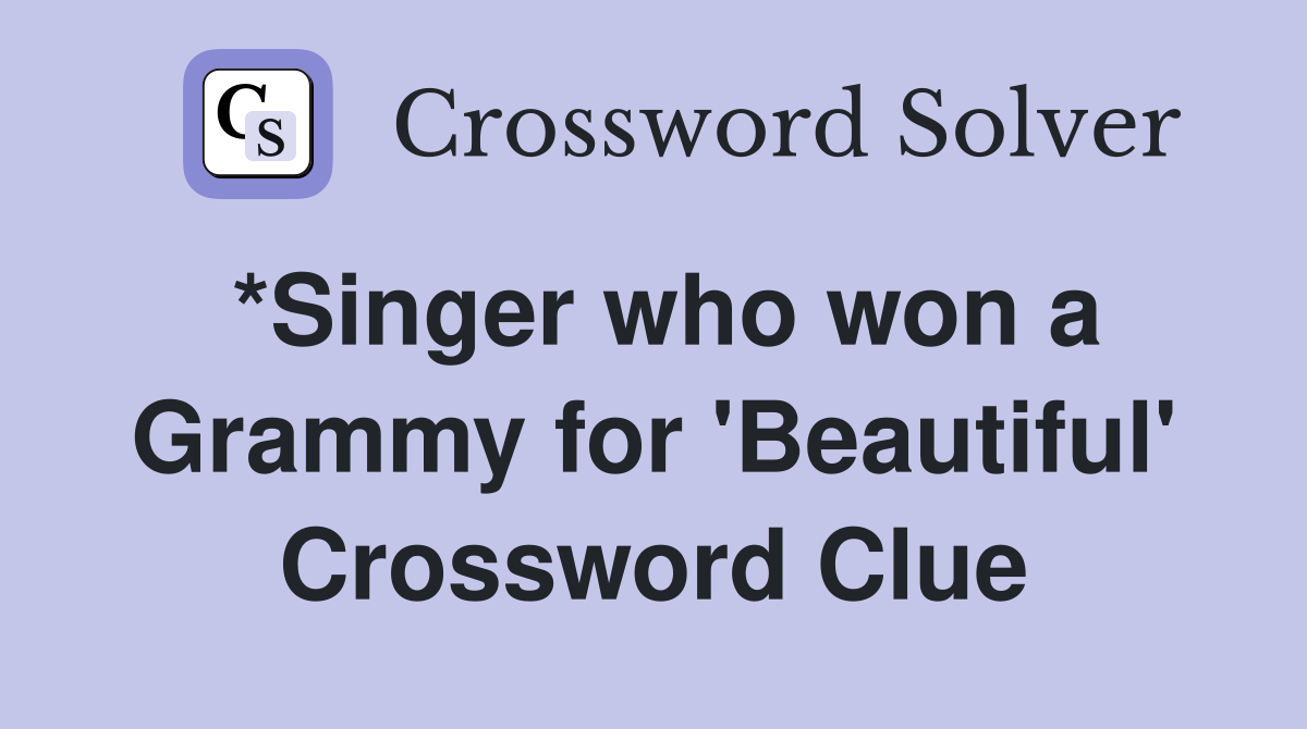 *Singer who won a Grammy for 'Beautiful' Crossword Clue