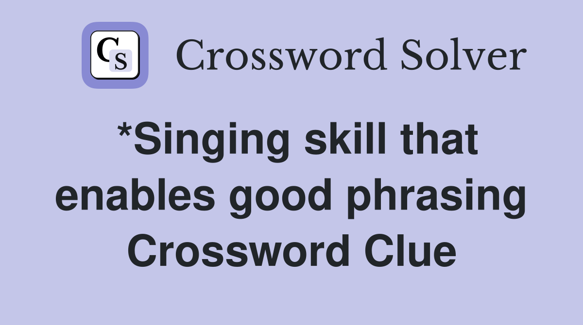 *Singing skill that enables good phrasing Crossword Clue