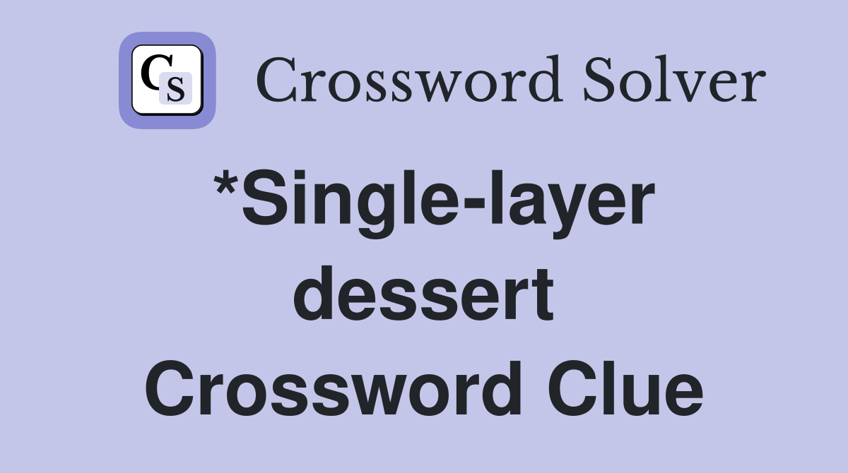 *Single-layer dessert Crossword Clue