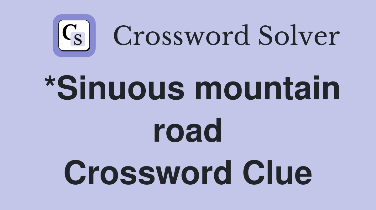 *Sinuous mountain road Crossword Clue