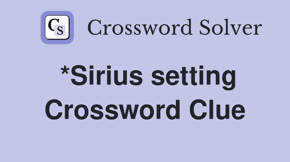 *Sirius setting Crossword Clue