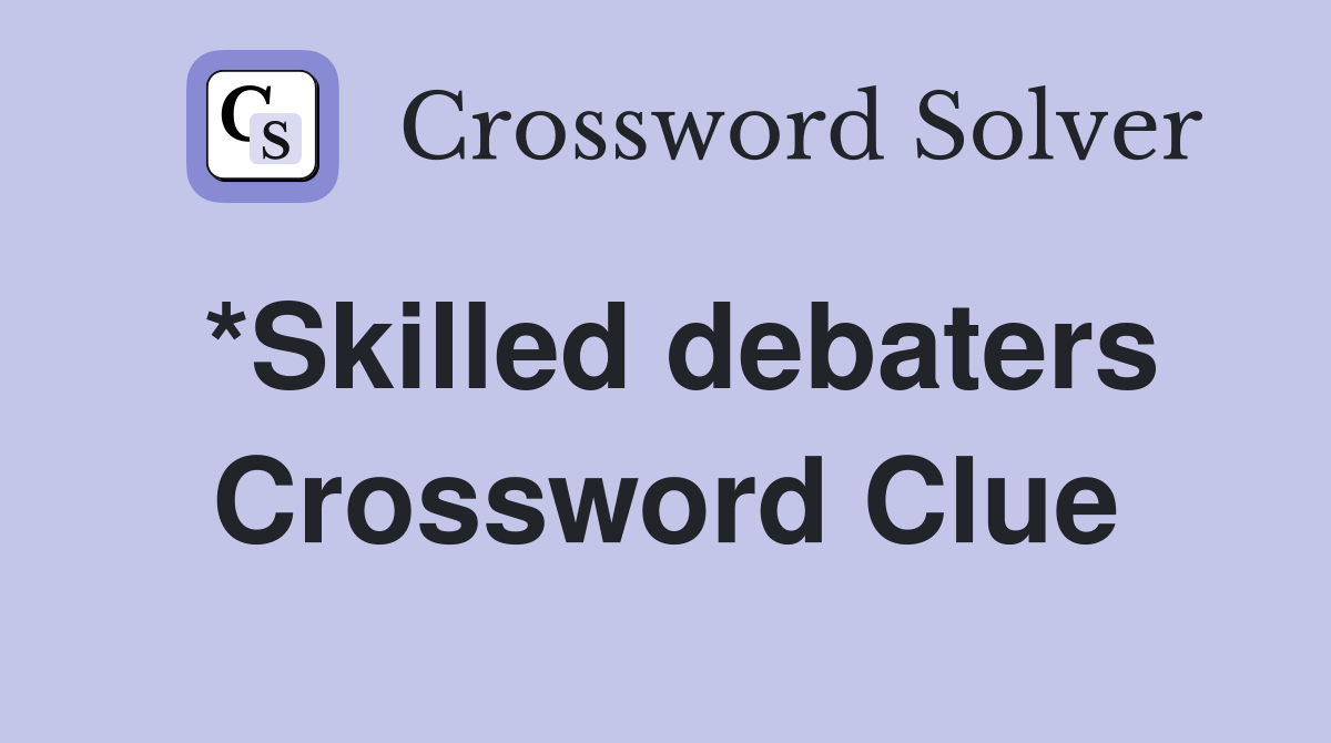*Skilled debaters Crossword Clue