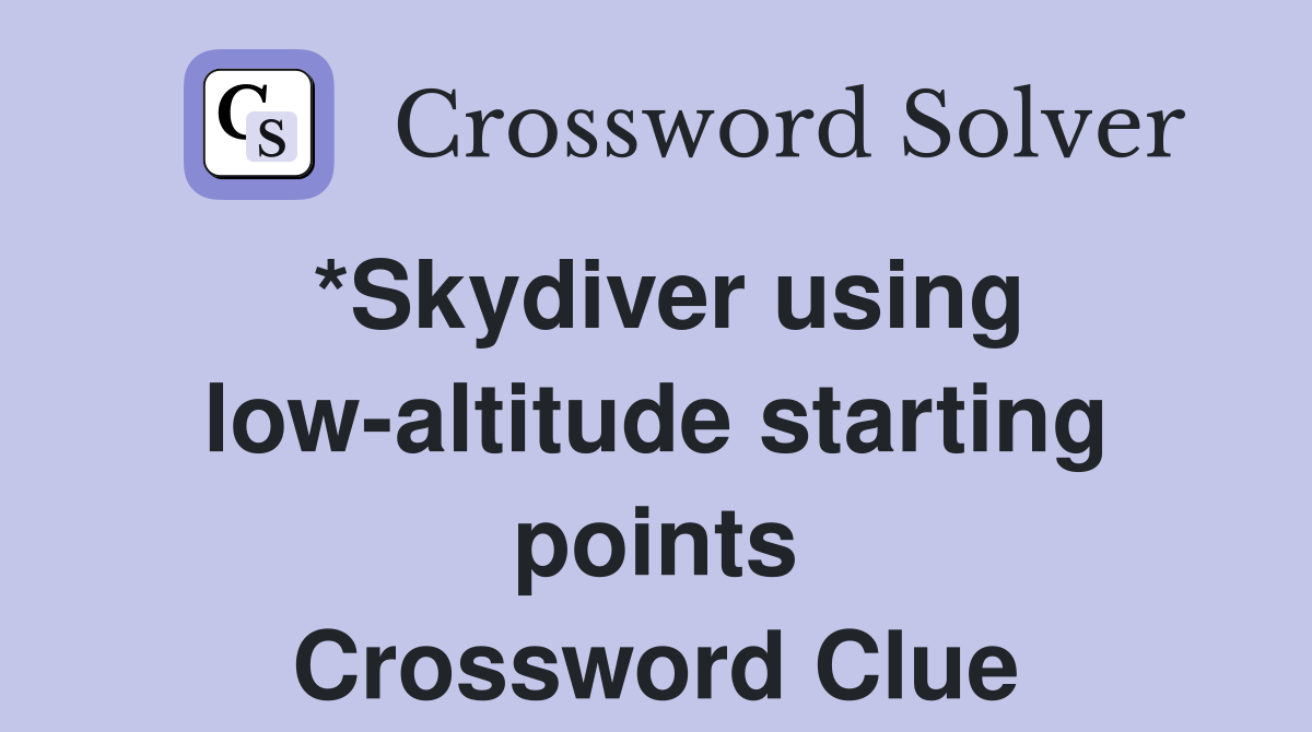 *Skydiver using low-altitude starting points Crossword Clue