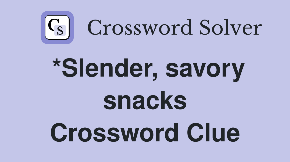 *Slender, savory snacks Crossword Clue