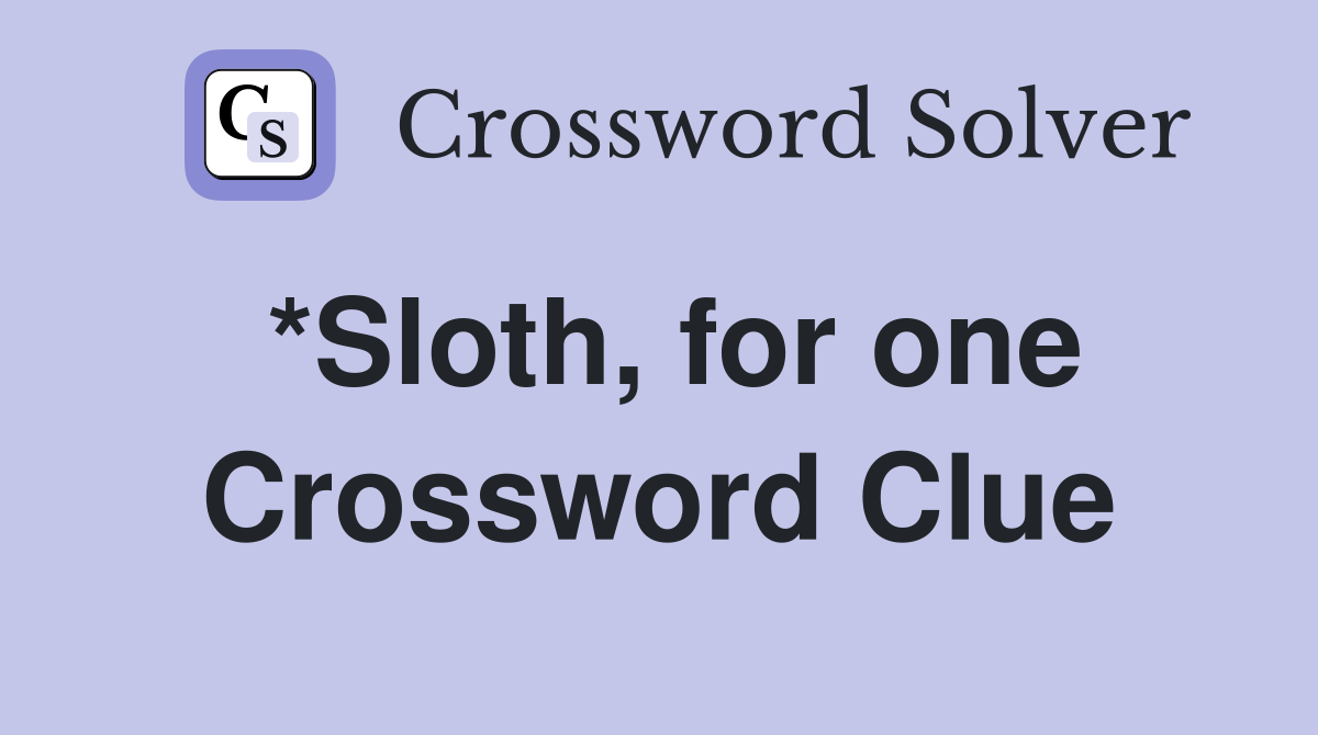 *Sloth, for one Crossword Clue