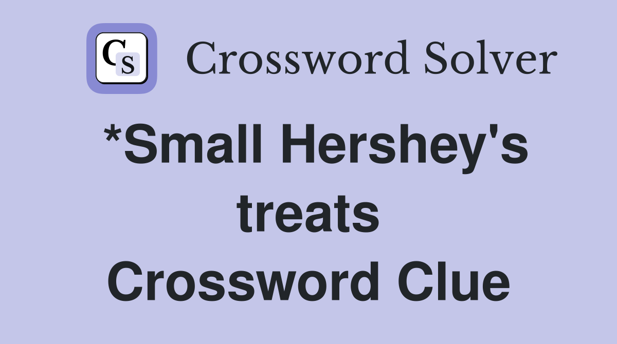 *Small Hershey's treats Crossword Clue