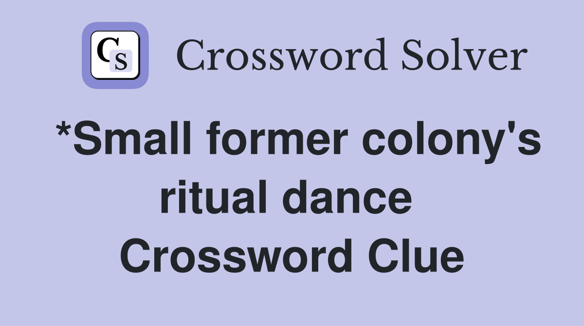*Small former colony's ritual dance  Crossword Clue