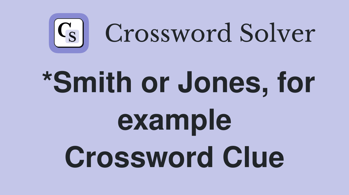 *Smith or Jones, for example Crossword Clue