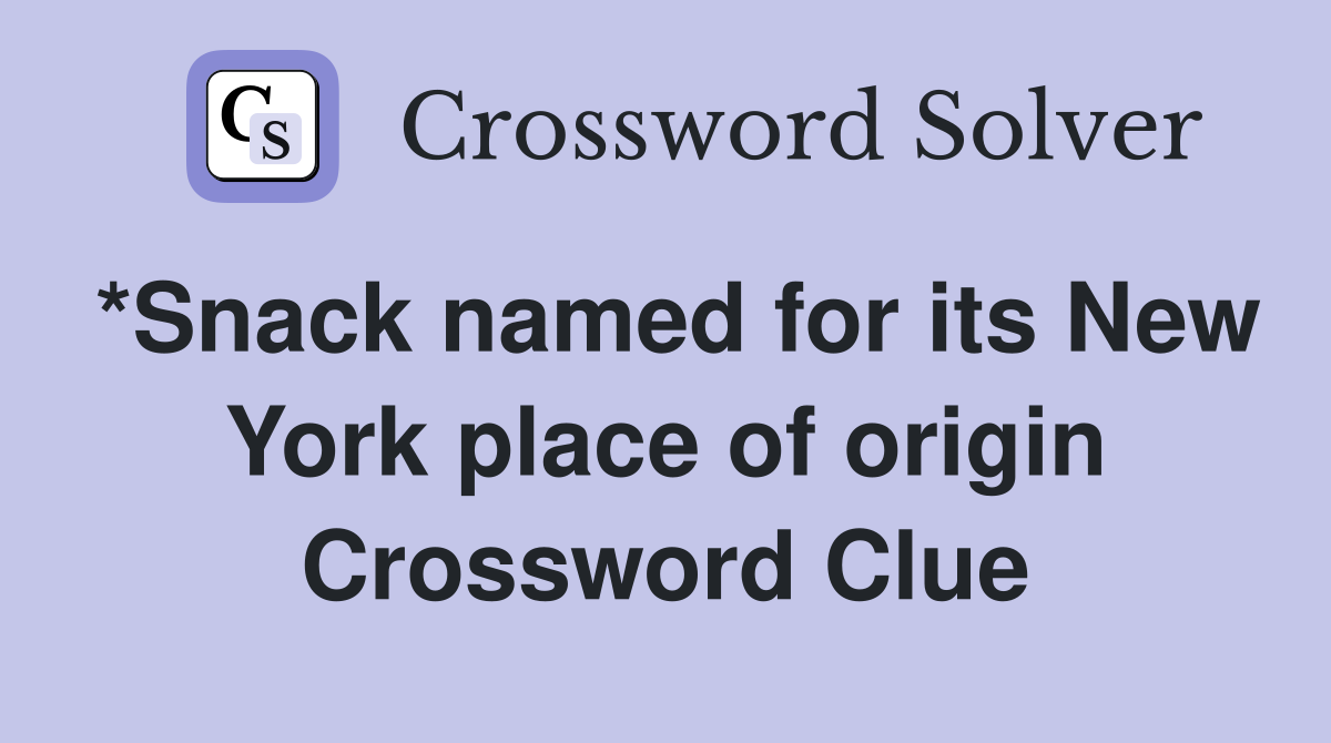 *Snack named for its New York place of origin Crossword Clue