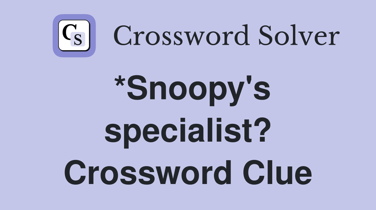 *Snoopy's specialist? Crossword Clue