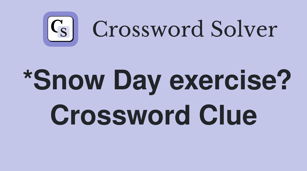 *Snow Day exercise? Crossword Clue