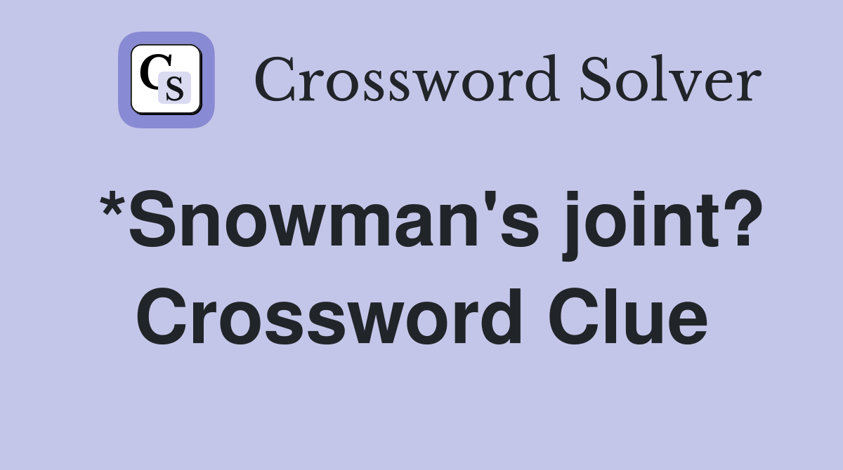 *Snowman's joint? Crossword Clue
