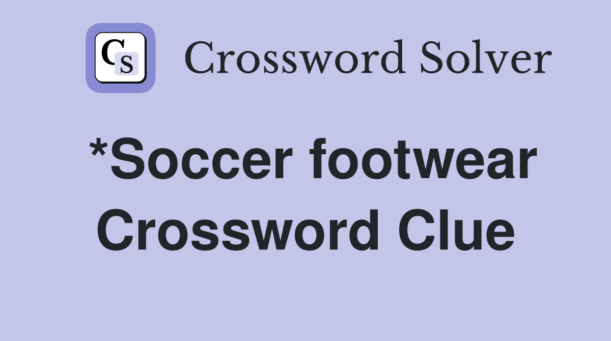 *Soccer footwear Crossword Clue