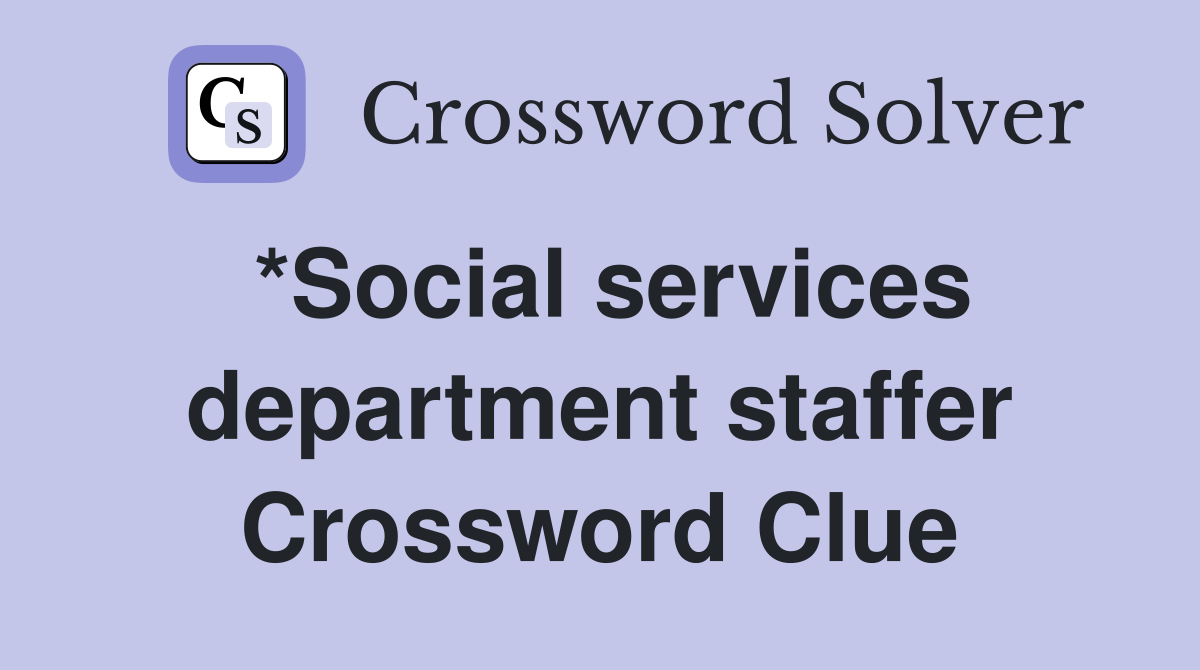*Social services department staffer Crossword Clue