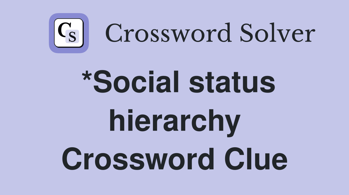 *Social status hierarchy Crossword Clue