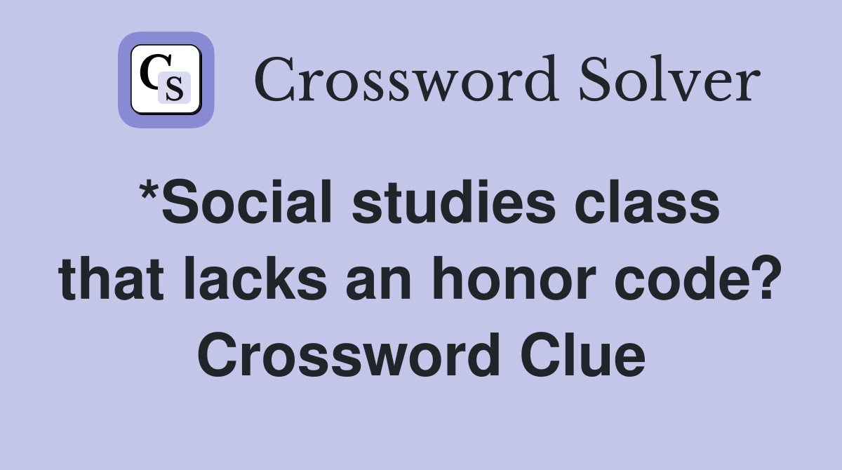 *Social studies class that lacks an honor code? Crossword Clue