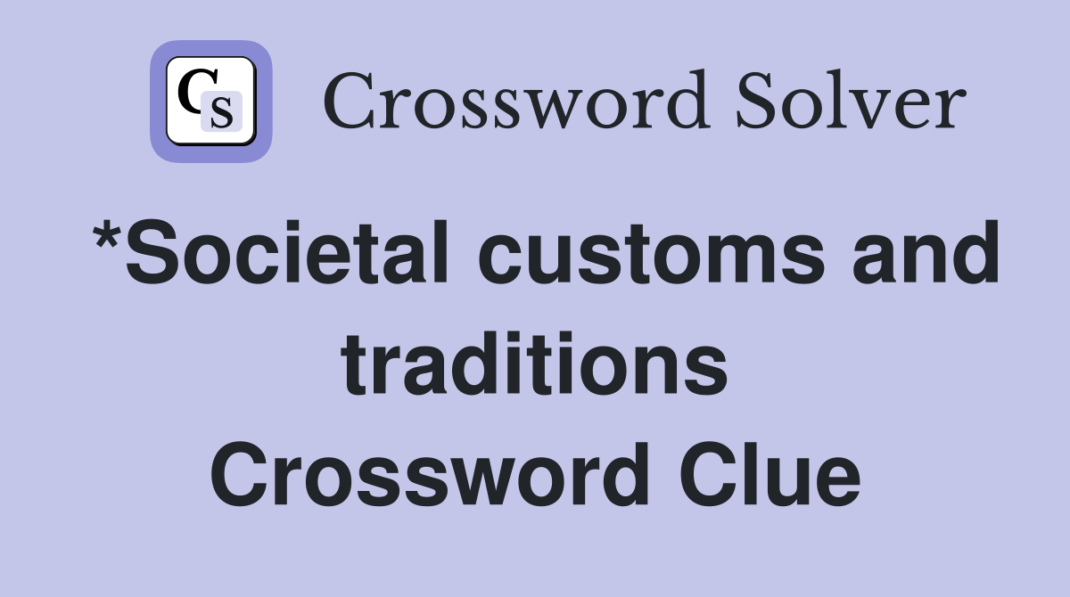 *Societal customs and traditions Crossword Clue