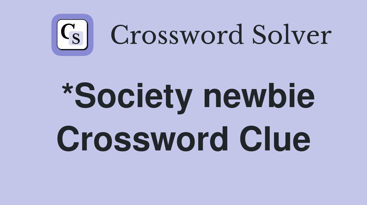 *Society newbie Crossword Clue