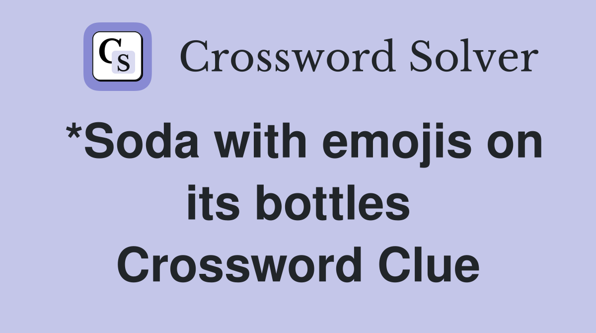 *Soda with emojis on its bottles Crossword Clue