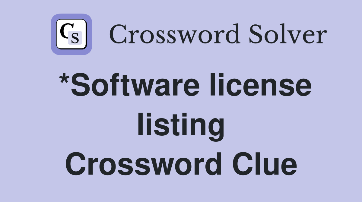 *Software license listing Crossword Clue