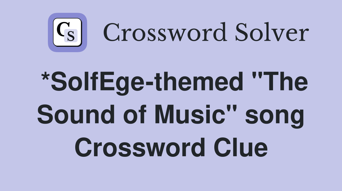 *SolfEge-themed "The Sound of Music" song Crossword Clue
