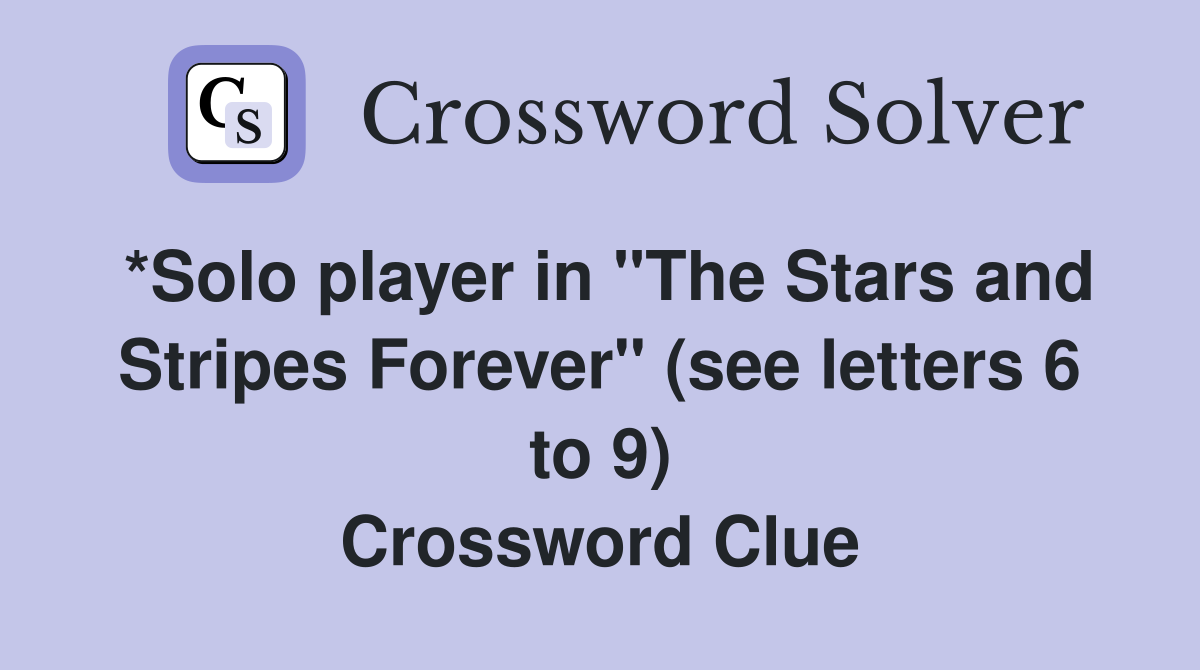 *Solo player in "The Stars and Stripes Forever" (see letters 6 to 9) Crossword Clue