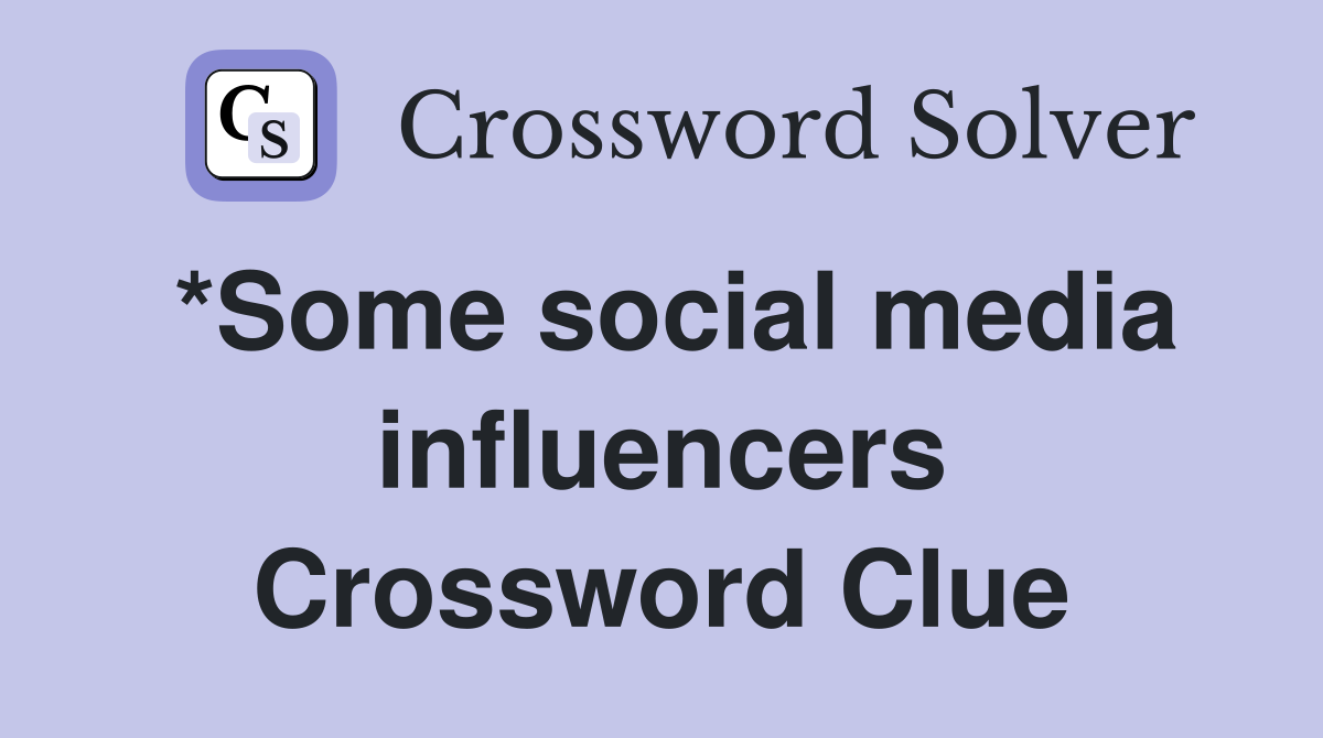 *Some social media influencers Crossword Clue