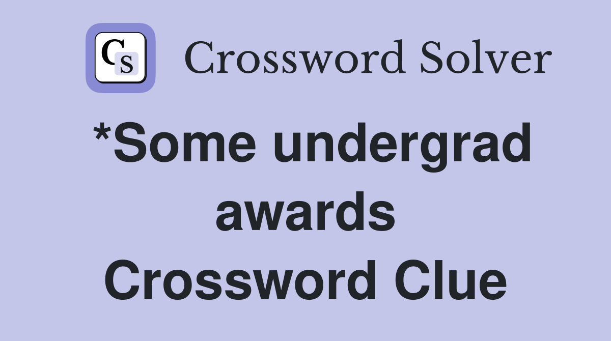 *Some undergrad awards Crossword Clue