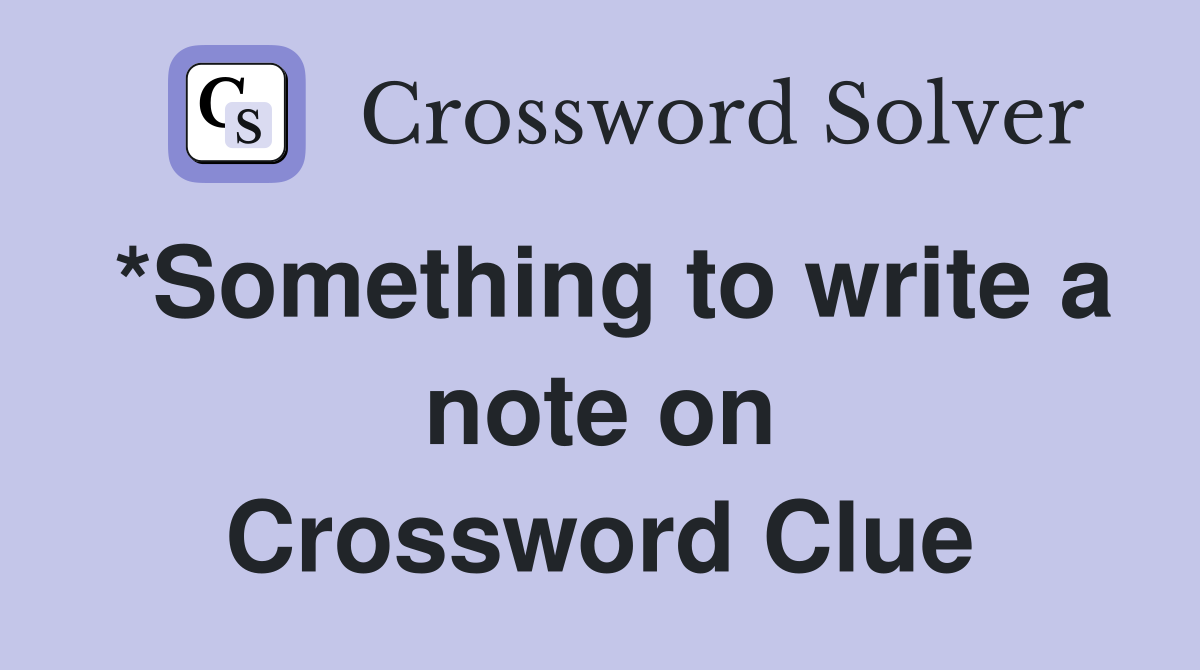 *Something to write a note on Crossword Clue