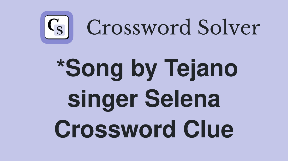 *Song by Tejano singer Selena Crossword Clue
