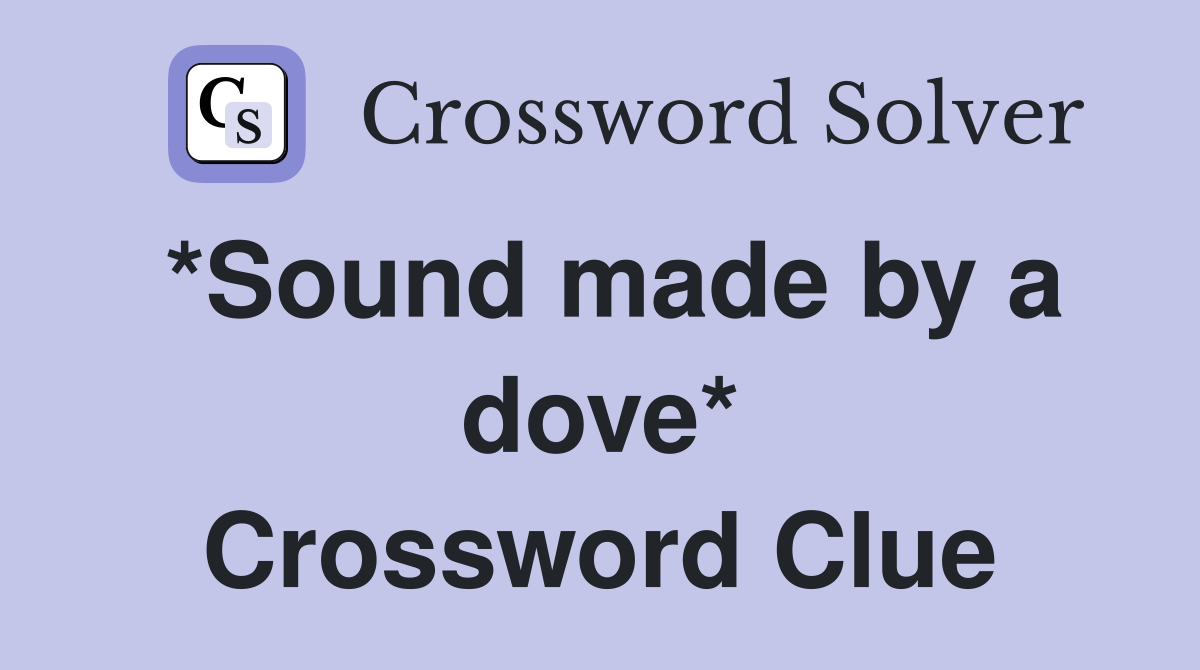 *Sound made by a dove* Crossword Clue